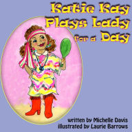 Title: Katie Kay Plays Lady For a Day, Author: michelle davis