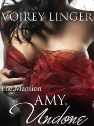 Title: Amy, Undone (The Mansion, #2), Author: Voirey Linger