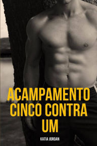 Title: Acampamento Cinco Contra Um, Author: Katia Jordan