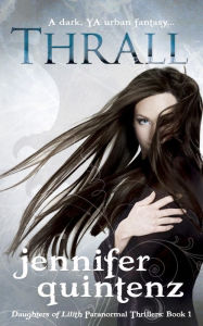 Title: Thrall: A Dark YA Urban Fantasy (Daughters of Lilith Paranormal Thrillers, #1), Author: Jennifer Quintenz