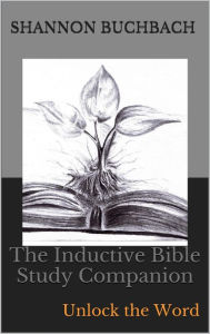 Title: The Inductive Bible Study Companion; Unlock the Word, Author: Shannon Buchbach