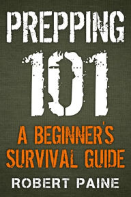 Title: Prepping 101: A Beginner's Survival Guide, Author: Robert Paine