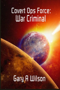 Title: War Criminal (Covert Ops Force, #2), Author: Gary Wilson