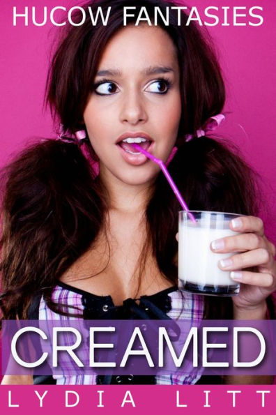 Hucow Fantasies: Creamed (Hucow Fantasies Lactation Erotica, #4)