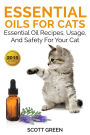 Essential Oils For Cats : Essential Oil Recipes, Usage, And Safety For Your Cat (The Blokehead Success Series)