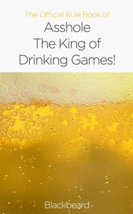 Title: The Official Rule Book of Asshole: The King of Drinking Games, Author: Black Beard