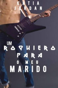 Title: Um Roqueiro Para o Meu Marido (Primeira Vez Gay #2), Author: Katia Jordan