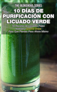 Title: 10 Días de Purificación con Licuado Verde, Author: The Blokehead