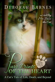 Title: Purr Prints of the Heart - A Cat's Tale of Life, Death, and Beyond, Author: Deborah Barnes