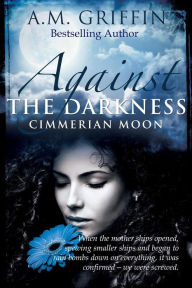 Title: Against The Darkness (Cimmerian Moon), Author: A.M. Griffin