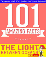 Title: The Light Between Oceans - 101 Amazing Facts You Didn't Know (GWhizBooks.com), Author: G Whiz
