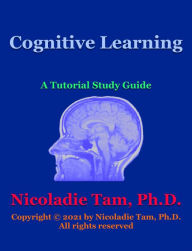 Title: Cognitive Learning: A Tutorial Study Guide, Author: Nicoladie Tam