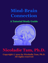 Title: Mind-Brain Connection: A Tutorial Study Guide (Science Textbook Series), Author: Nicoladie Tam