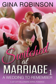 Title: A Wedding to Remember (Switched at Marriage, #1), Author: Gina Robinson