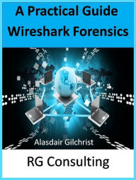 Title: A Practical Guide Wireshark Forensics, Author: alasdair gilchrist