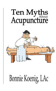 Title: 10 Myths About Acupuncture, Author: Bonnie Koenig
