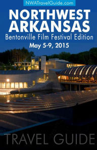 Title: The Northwest Arkansas Travel Guide ~ 2015 Bentonville Film Festival Edition, Author: Lynn West