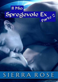 Title: Il Mio Spregevole Ex - Parte 2, Author: Sierra Rose