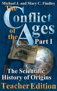 Title: The Conflict of the Ages Teacher Edition I The Scientific History of Origins, Author: Michael J. Findley