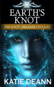 Title: Earth's Knot (The Knot-Breaker Cycle, #1), Author: Katie Deann