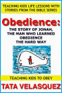 Obedience: The Story of Jonah, the Man who Learned Obedience the Hard Way (Teaching Kids to Obey: Teaching Kids Life Lessons with Stories from the Bible, #1)