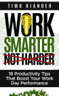 Work Smarter Not Harder: 18 Productivit Tips That Boost Your Work Day Performance