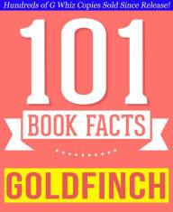 Title: The Goldfinch - 101 Amazingly True Facts You Didn't Know (GWhizBooks.com), Author: G Whiz