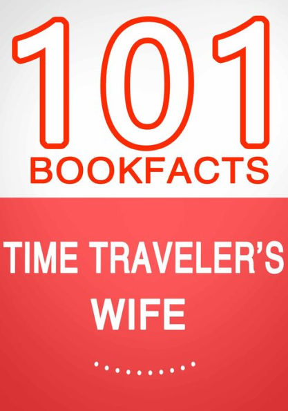 Time Traveler's Wife - 101 Amazing Facts You Didn't Know (101BookFacts.com)