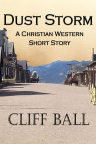 Title: Dust Storm: Christian Western Short Story, Author: Cliff Ball