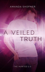 Title: A Veiled Truth (The Hunted), Author: Amanda Shofner