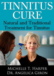 Title: Tinnitus Cure: Natural and Traditional Treatment for Tinnitus, Author: Michelle T. Harper