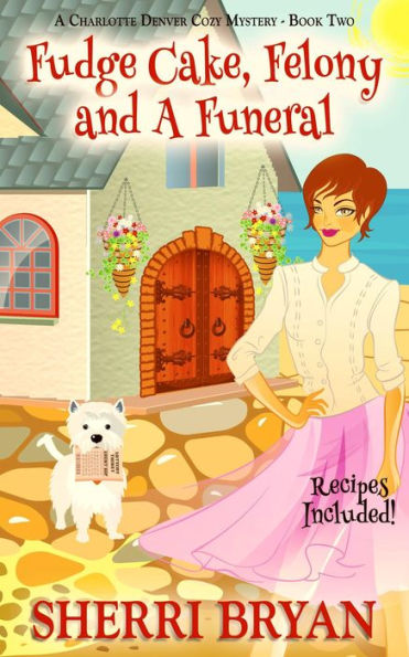 Fudge Cake, Felony and a Funeral (The Charlotte Denver Cozy Mysteries, #2)