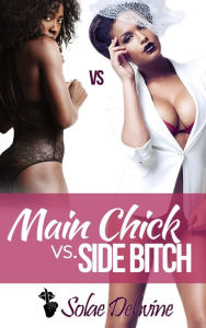 Title: Main Chick vs. Side Bitch: Teaser Sneak Peak Edition, Author: Solae Dehvine
