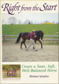 Title: Right from the Start - Create a Sane, Soft, Well-Balanced Horse, Author: Michael Schaffer