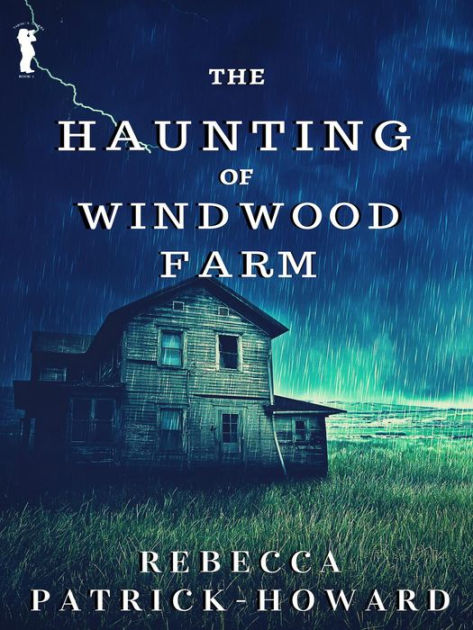 The Haunting of Windwood Farm (Taryn's Camera, #1) by Rebecca Patrick ...