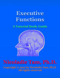 Title: Executive Functions: A Tutorial Study Guide, Author: Nicoladie Tam