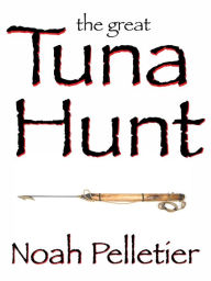 Title: The Great Tuna Hunt, Author: Noah Pelletier