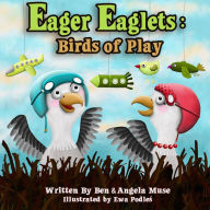 Title: Eager Eaglets: Birds of Play, Author: Ben Muse