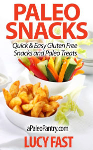 Title: Paleo Snacks: Quick & Easy Gluten Free Snacks and Paleo Treats (Paleo Diet Solution Series), Author: Lucy Fast