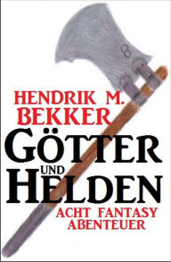 Title: Götter und Helden: Acht Fantasy Abenteuer, Author: Hendrik M. Bekker