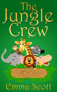 Title: The Jungle Crew (Bedtime Stories for Children, Bedtime Stories for Kids, Children's Books Ages 3 - 5), Author: Emma Scott