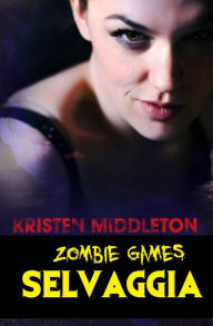 Title: Zombie Games (Selvaggia), Author: Kristen Middleton
