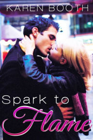 Title: Spark to Flame, Author: Karen Booth