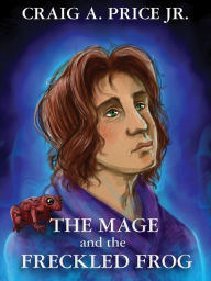Title: The Mage and the Freckled Frog, Author: Craig A. Price