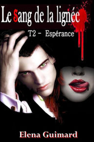 Title: Esperance - T2 (Le Sang de la lignée, #3), Author: Elena Guimard