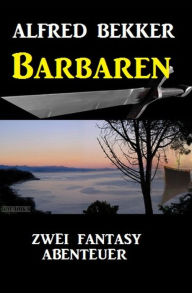 Title: Barbaren: Zwei Fantasy Abenteuer, Author: Alfred Bekker