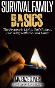 Title: The Prepper's 'Lights Out' Guide to Surviving with the Grid Down (Survival Family Basics - Preppers Survival Handbook Series), Author: Macenzie Guiver