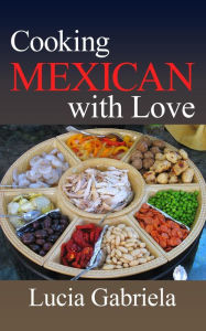 Title: Cooking Mexican With Love, Author: Lucia Gabriela