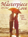 A Masterpiece Of Our Love (The Masterpiece Trilogy, #1)