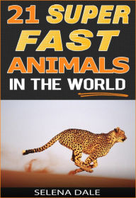 Title: 21 Super Fast Animals In The World (Weird & Wonderful Animals, #8), Author: Selena Dale